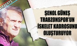 Şenol Güneş Trabzonspor'un İskelet Kadrosunu Oluşturuyor