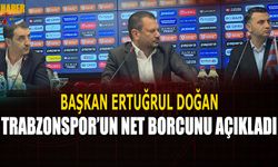 Başkan Ertuğrul Doğan Trabzonspor'un Net Borcunu Açıkladı