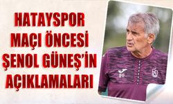 Hatayspor Maçı Öncesi Şenol Güneş'in Açıklamaları