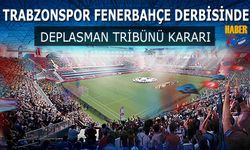 Trabzonspor Fenerbahçe Maçı Öncesi Deplasman Tribünü Kararı