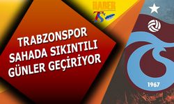 Trabzonspor Sahada Sıkıntılı Günler Geçiriyor