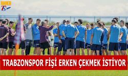 Trabzonspor Fişi Erken Çekmek İstiyor