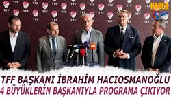 TFF Başkanı 4 Büyüklerin Başkanıyla Programa Çıkıyor