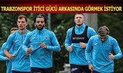 Trabzonspor İtici Gücü Arkasında Görmek İstiyor