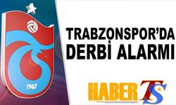 Trabzonspor'da Derbi Alarmı