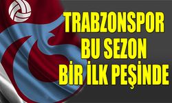 Trabzonspor Bu Sezon Bir İlk Peşinde