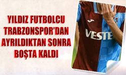 Yıldız Futbolcu Trabzonspor'dan Ayrıldıktan Sonra Boşta Kaldı