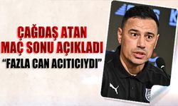 Çağdaş Atan: Fazla Can Acıtıcıydı