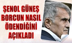 Şenol Güneş Borcun Nasıl Ödendiğini Açıkladı