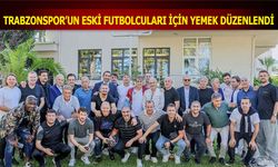 Trabzonspor'un Eski Futbolcuları İçin Yemek Düzenlendi