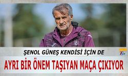 Şenol Güneş Kendisi İçin Ayrı Bir Önem Taşıyan Maça Çıkıyor