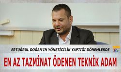 Ertuğrul Doğan'ın Yöneticilik Yaptığı Dönemlerde En Az Tazminat Verilen Teknik Adam