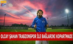 Olcay Şahan'ın Trabzonspor İle Bağları Kopmadı