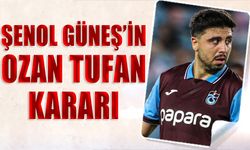 Şenol Güneş'in Ozan Tufan Kararı