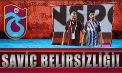 Trabzonspor'da Savic Belirsizliği