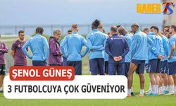 Şenol Güneş 3 Futbolcuya Çok Güveniyor