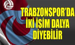 Trabzonspor'da İki İsim Dalya Diyebilir