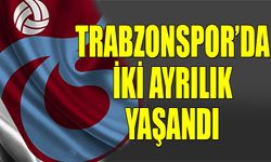 Trabzonspor'da İki Ayrılık Yaşandı