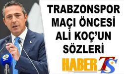 Trabzonspor Maçı Öncesi Ali Koç'un Sözleri