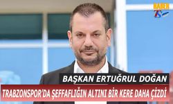 Başkan Ertuğrul Doğan Trabzonspor'da Şeffaflığın Altını Bir Kere Daha Çizdi