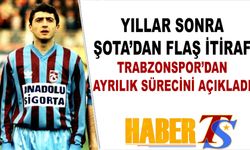 Şota'dan Yıllar Sonra Flaş İtiraf! Trabzonspor'dan Ayrılık Sürecini Açıkladı