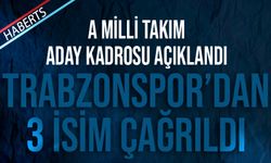 A Milli Takım Aday Kadrosu Açıklandı! Trabzonspor'dan 3 İsim Çağrıldı