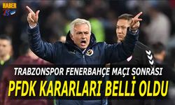 Trabzonspor Fenerbahçe Maçı Sonrası PFDK Kararları Belli Oldu