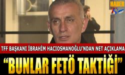 TFF Başkanı İbrahim Hacıosmanoğlu'ndan Flaş Açıklamalar: "FETÖ Taktiği"