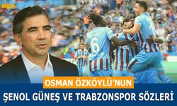 Osman Özköylü'nun Trabzonspor ve Şenol Güneş Sözleri