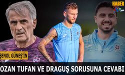 Şenol Güneş'in Ozan Tufan ve Draguş Sorusuna Cevabı