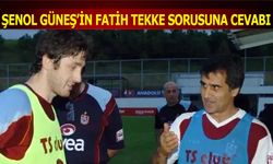 Şenol Güneş'in Fatih Tekke Sorusuna Cevabı