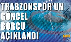 Trabzonspor'un Güncel Borcu Açıklandı