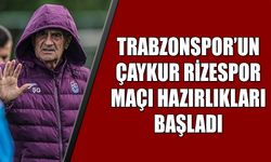 Trabzonspor'un Çaykur Rizespor Maçı Hazırlıkları Başladı