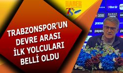 Trabzonspor'un Devre Arası İlk Yolcuları Belli Oldu