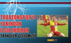 Trabzonspor'u Yakından İlgilendiren Transfer Gelişmesi