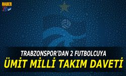 Trabzonspor'dan 2 Futbolcu Ümit Milli Takım'a Çağrıldı