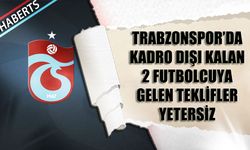 Trabzonspor'da Kadro Dışı Kalan 2 Futbolcuya Gelen Teklifler Yetersiz