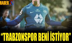 "Trabzonspor Beni İstiyor"