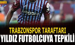 Trabzonspor Taraftarı Yıldız Futbolcuya Tepkili