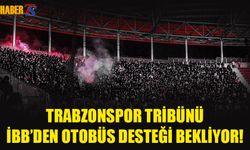 Trabzonspor Taraftarları İBB'den Otobüs Desteği Bekliyor