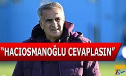 Şenol Güneş'ten Dikkat Çeken Açıklamalar: Hacıosmanoğlu Cevaplasın