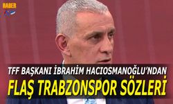 TFF Başkanı İbrahim Hacıosmanoğlu'ndan Flaş Trabzonspor Sözleri