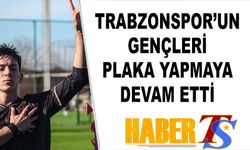 Trabzonspor'un Gençleri Plaka Yapmaya Devam Ediyor