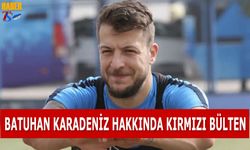 Batuhan Karadeniz Hakkında Kırmızı Bülten Çıkarıldı