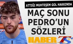 Attığı Muhteşem Gol Hakkında Pedro'nun Maç Sonu Sözleri