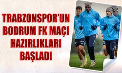 Trabzonspor'un Bodrum FK Maçı Hazırlıkları Başladı