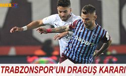 Trabzonspor'un Draguş Kararı