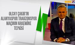 Olcay Çakır'dan Alanyaspor Trabzonspor Maçının Hakemine Tepki