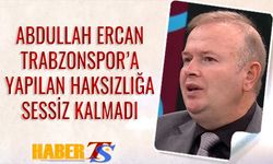 Abdullah Ercan Trabzonspor'a Yapılan Haksızlığa Sessiz Kalmadı