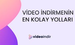 Video İndirmenin En Pratik Yolları: Kolay ve Hızlı Çözümler